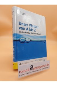 Unser Wasser von A bis Z : ein Lexikon zur Wasserwirtschaft / Hrsg. Jochen Stemplewski ; Jürgen Ruppert. Emscher-Genossenschaft, Lippe Verband