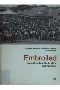 Embroiled: Swiss Churches, South Africa and Apartheid  - Schweizerische Afrikastudien / Etudes africaines suisses, Band 9.