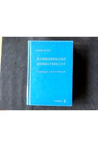 Schweizerisches Anwaltsrecht: Grundlagen und Kernbereich.   - Grundlagen und Kernbereich.