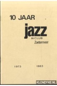 10 jaar jazz in Club Zoetermeer 1973 1983