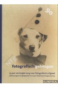 Nederlands Fotogenootschap NFG: Fotografisch geheugen. 25 jaar verenigde zorg voor fotografisch erfgoed