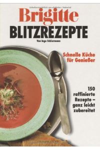 Brigitte Blitzrezepte : schnelle Küche für Genießer ; 150 raffinierte Rezepte ganz leicht zubereitet.   - von Inge Schiermann. [Fotos: Jens Schiermann. Hrsg.: Anne Volk] / Brigitte-Edition