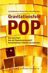 Gravitationsfeld Pop  - Was kann Pop? Was will Popkulturwirtschaft? Konstellationen in Berlin und anderswo