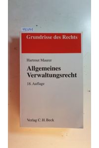 Allgemeines Verwaltungsrecht. 18. , überarb. und erg. Aufl.