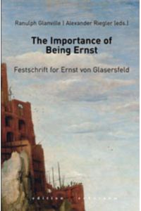 The Importance of Being Ernst : Festschrift for Ernst von Glasersfeld.   - Hrsg. Ranulph Glanville ; Hrsg. Alexander Riegler