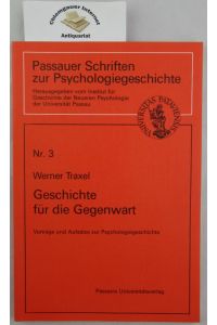 Geschichte für die Gegenwart. Vorträge und Aufsätze zur Psychologiegeschichte.   - Passauer Schriften zur Psychologiegeschichte ; Nr. 3