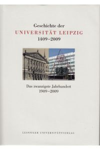 Geschichte der Universität Leipzig 1409 - 2009. Bd. 3. Das zwanzigste Jahrhundert 1909-2009.