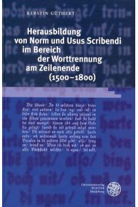 Herausbildung von Norm und Usus Scribendi im Bereich der Worttrennung am Zeilenende (1500-1800).   - (=Germanistische Bibliothek ; Bd. 24).
