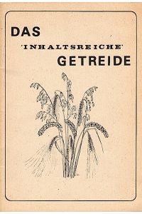 Das inhaltsreiche Getreide  - / Karl - Heinz Otto