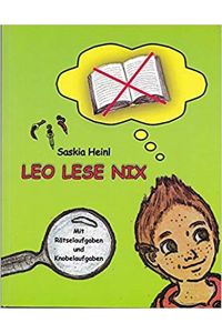 Leo Lese Nix : ein interaktives Leseerlebnis.   - Text & Aufgaben von Saskia Heinl ; Bilder von Kathrin May-Albrecht & Saskia Heinl