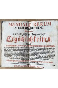 Manuale rerum Memorabilium Oder vielmehr Chronologische und Geographische Ergötzlichkeiten. . .