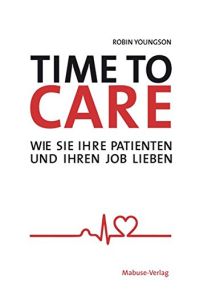 Time to Care. Wie Sie Ihre Patienten und Ihren Job lieben.