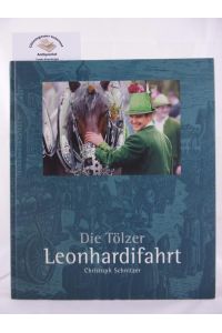 Die Tölzer Leonhardifahrt.   - Herausgegeben von der Stadt Bad Tölz.