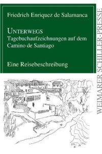 Unterwegs - Tagebuchaufzeichnungen auf dem Camino de Santiago : Reisebeschreibung  - / Friedrich Enriquez de Salamanca