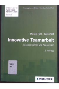 Innovative Teamarbeit : zwischen Konflikt und Kooperation.   - Arbeitshefte Führungspsychologie ; Bd. 35