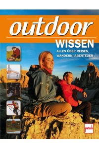 outdoor-Wissen: Alles über Reisen, Wandern, Abenteuer