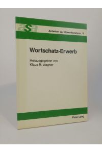 Wortschatz-Erwerb.   - Arbeiten zur Sprachanalyse, Band 6.