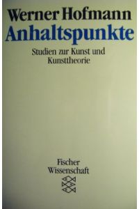 Anhaltspunkte.   - Studien zur Kunst und Kunsttheorie. Mit einer biographischen Notiz. - (=Fischer7374 : Fischer-Wissenschaft).