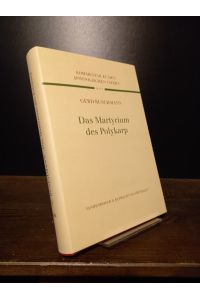 Das Martyrium des Polykarp. Übersetzt und erklärt von Gerd Buschmann. (= Kommentar zu den Apostolischen Vätern, Band 6).