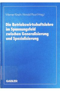 Die Betriebswirtschaftslehre im Spannungsfeld zwischen Generalisierung und Spezialisierung.   - Edmund Heinen zum 70. Geburtstag.