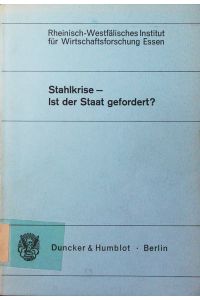 Stahlkrise - ist der Staat gefordert?  - Tagungsbd. zum RWI-Symposion vom 19.3.1984.