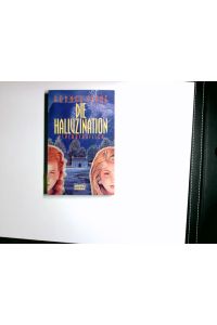 Die Halluzination : [Psychothriller].   - Aus dem Engl. von Reinhard Wagner / Bastei-Lübbe-Taschenbuch ; Bd. 12360 : Allgemeine Reihe