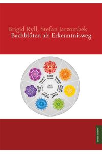 Bachblüten als Erkenntnisweg.   - Brigid Ryll ; Stefan Jarzombek / Edition Octopus