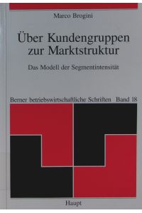 Über Kundengruppen zur Marktstruktur.   - das Modell der Segmentintensität.