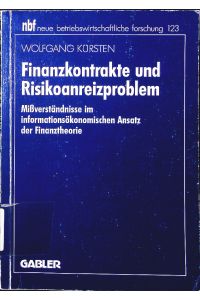 Finanzkontrakte und Risikoanreizproblem.   - Mißverständnisse im informationsökonomischen Ansatz der Finanztheorie.