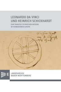 Leonardo da Vinci und Heinrich Schickhardt: Zum Transfer technischen Wissens im vormodernen Europa (Sonderveröffentlichungen des Landesarchivs Baden-Württemberg)