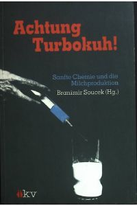 Achtung Turbokuh! : Sanfte Chemie und die Milchproduktion.   - Themen im Weitwinkel ; 1