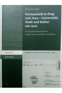 Germanistik in Prag und Jena - Universität, Stadt und Kultur um 1900 - Der Briefwechsel zwischen August Sauer und Albert Leitzmann