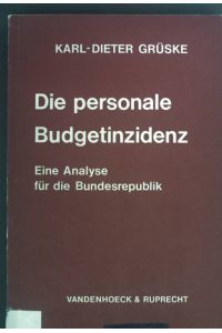 Die personale Budgetinzidenz : eine Analyse für die Bundesrepublik.   - Abhandlungen zu den wirtschaftlichen Staatswissenschaften ; Bd. 14