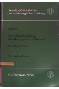Die Arbeitsbeziehung Bewährungshelfer - Proband : eine Evaluationsstudie.   - Interdisziplinäre Beiträge zur kriminologischen Forschung ; Bd. 15