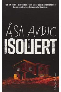 Isoliert : Thriller.   - Ã…sa Avdic ; aus dem Schwedischen von Stephanie Elisabeth Baur / HarperCollins ; Band 100100