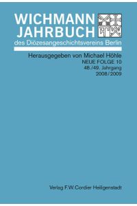 Wichmann-Jahrbuch des Diözesangeschichtsvereins Berlin / Wichmann-Jahrbuch: Neue Folge 10 / 48. /49. Jg. • 2008/2009.   - Neue Folge 10 / 48./49. Jg. • 2008/2009.