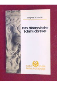 Das dionysische Schmuckrelief.   - Band 1 aus der Reihe Tuduv-Studien / Archäologie.