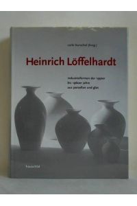 Heinrich Löffelhardt - Industrieformen der 1950er bis 1960er Jahre aus Porzellan und Glas. Die gute Form als Vorbild für nachhaltiges Design