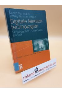 Digitale Medientechnologien: Vergangenheit - Gegenwart - Zukunft (Medien • Kultur • Kommunikation)