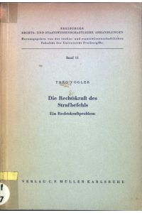 Die Rechtskraft des Strafbefehls: Ein Rechtskraftproblem  - Rechts- und Strafwissenschaftliche Abhandlungen; Bd.11