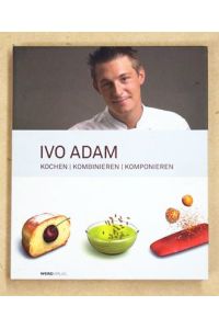 Ivo Adam: Kochen, kombinieren, komponieren.