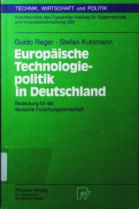 Europäische Technologiepolitik in Deutschland.   - Bedeutung für die deutsche Forschungslandschaft. Schriftenreihe des Fraunhofer-Instituts für Systemtechnik und Innovationsforschung (ISI).