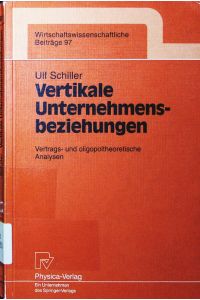 Vertikale Unternehmensbeziehungen.   - vertrags- und oligopoltheoretische Analysen.