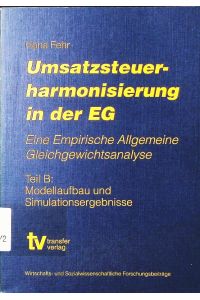 Umsatzsteuerharmonisierung in der EG.   - eine empirische allgemeine Gleichgewichtsanalyse. - B. Modellaufbau und Simulationsergebnisse.