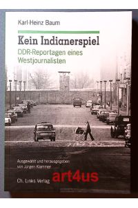 Kein Indianerspiel : DDR-Reportagen eines Westjournalisten.