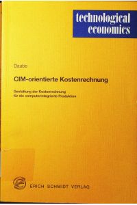 CIM-orientierte Kostenrechnung.   - Gestaltung der Kostenrechnung für die computerintegrierte Produktion.