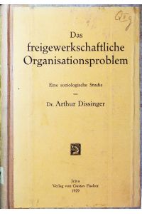 Das freigewerkschaftliche Organisationsproblem.   - eine soziologische Studie.