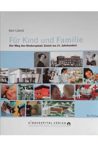 Für Kind und Familie : der Weg des Kinderspitals Zürich ins 21. Jahrhundert.   - Kinderspital Zürich