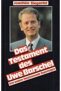 Das Testament des Uwe Barschel.   - Und andere faszinierende Reportagen.