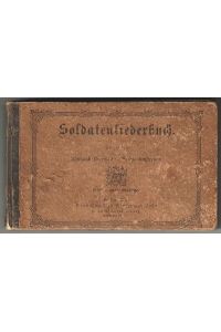 Soldatenliederbuch. Ausgegeben vom Königlich Preußischen Kriegsministerium. Einstimmige Gesänge.